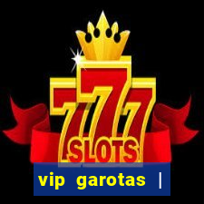 vip garotas | acompanhantes santa maria